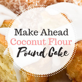 Make-ahead-coconut-flour-pound-cake