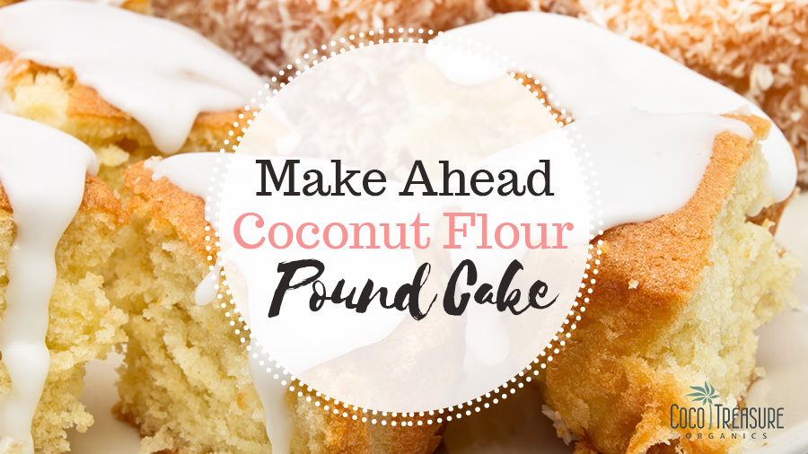 Make Ahead Coconut Flour Pound Cake de Coco Treasure Organics - Recipefy