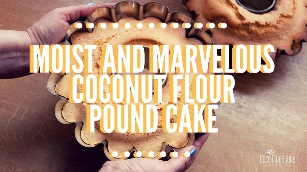 Moist and Marvelous Coconut Flour Pound Cake di Coco Treasure Organics - Recipefy