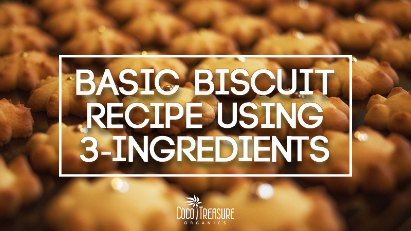 Basic Biscuit Recipe Using 3-Ingredients of Coco Treasure Organics - Recipefy