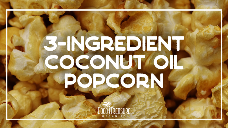 3-Ingredient Coconut Oil Popcorn of Coco Treasure Organics - Recipefy